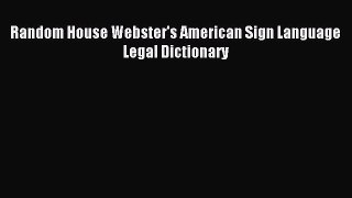 Read Random House Webster's American Sign Language Legal Dictionary E-Book Free