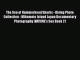 PDF The Sea of Hammerhead Sharks - Diving Photo Collection - Mikomoto Island Japan Documentary