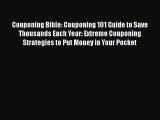 [PDF] Couponing Bible: Couponing 101 Guide to Save Thousands Each Year: Extreme Couponing Strategies