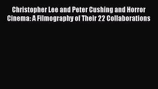 Download Books Christopher Lee and Peter Cushing and Horror Cinema: A Filmography of Their