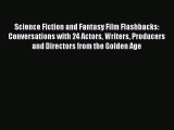 Read Books Science Fiction and Fantasy Film Flashbacks: Conversations with 24 Actors Writers