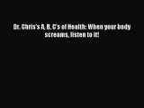 Read Dr. Chris's A B C's of Health: When your body screams listen to it! Ebook Free