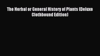 Read The Herbal or General History of Plants (Deluxe Clothbound Edition) Ebook Free