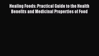 Read Healing Foods: Practical Guide to the Health Benefits and Medicinal Properties of Food