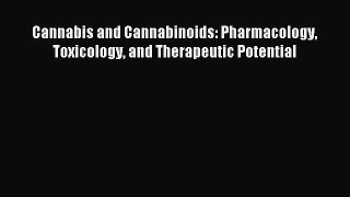 Read Cannabis and Cannabinoids: Pharmacology Toxicology and Therapeutic Potential Ebook Free