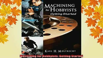 DOWNLOAD FREE Ebooks  Machining for Hobbyists Getting Started Full EBook