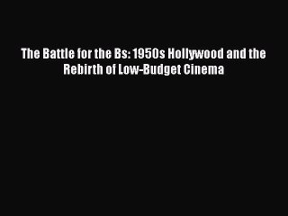 Download Books The Battle for the Bs: 1950s Hollywood and the Rebirth of Low-Budget Cinema