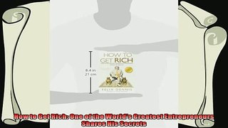 there is  How to Get Rich One of the Worlds Greatest Entrepreneurs Shares His Secrets