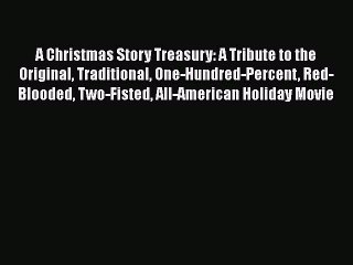 Read Books A Christmas Story Treasury: A Tribute to the Original Traditional One-Hundred-Percent