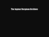 Read Books The Ingmar Bergman Archives ebook textbooks