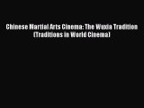 Read Books Chinese Martial Arts Cinema: The Wuxia Tradition (Traditions in World Cinema) Ebook
