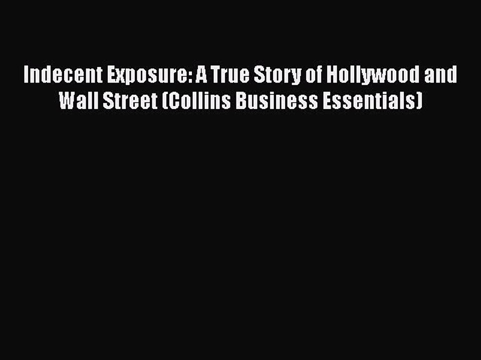 Read Books Indecent Exposure: A True Story of Hollywood and Wall Street (Collins Business Essentials)