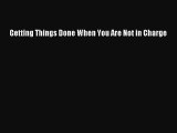 [Read PDF] Getting Things Done When You Are Not in Charge  Full EBook