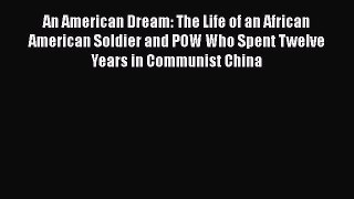 Read An American Dream: The Life of an African American Soldier and POW Who Spent Twelve Years