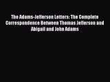 Read The Adams-Jefferson Letters: The Complete Correspondence Between Thomas Jefferson and