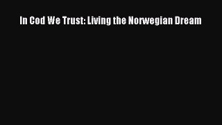 Download In Cod We Trust: Living the Norwegian Dream PDF Online