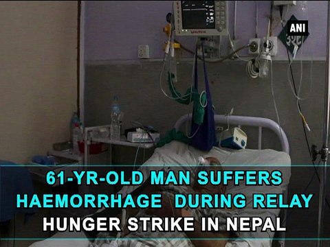 61-yr-old man suffers hemorrhage during relay hunger strike in Nepal