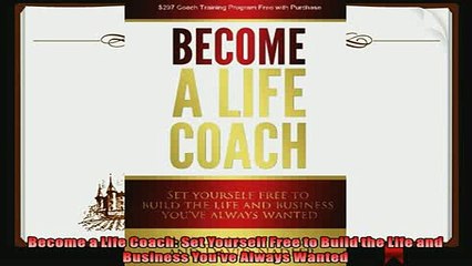 there is  Become a Life Coach Set Yourself Free to Build the Life and Business Youve Always Wanted