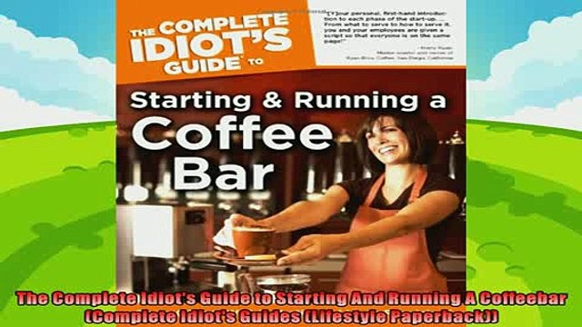 complete The Complete Idiots Guide to Starting And Running A Coffeebar Complete Idiots Guides