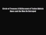 Read Circle of Treason: A CIA Account of Traitor Aldrich Ames and the Men He Betrayed PDF Online