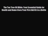 Read The Tea Tree Oil Bible: Your Essential Guide for Health and Home Uses/Your First Aid Kit