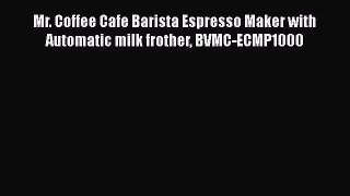Best Product Mr. Coffee Cafe Barista Espresso Maker with Automatic milk frother BVMC-ECMP1000