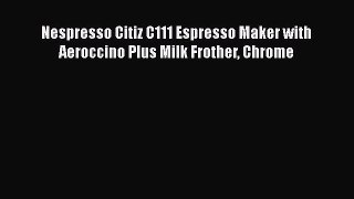 New ProductNespresso Citiz C111 Espresso Maker with Aeroccino Plus Milk Frother Chrome