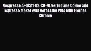 Most PopularNespresso A+GCA1-US-CH-NE VertuoLine Coffee and Espresso Maker with Aeroccino