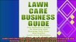 there is  Lawn Care Business Guide The Definitive Guide To Starting and Running Your Own Successful