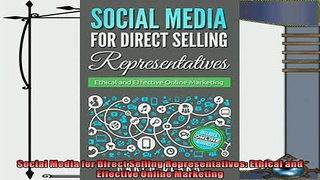 complete  Social Media for Direct Selling Representatives Ethical and Effective Online Marketing