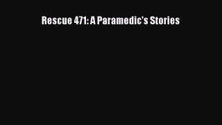 Read Rescue 471: A Paramedic's Stories Ebook Free