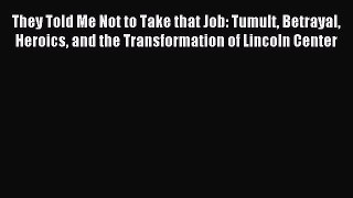 Read They Told Me Not to Take that Job: Tumult Betrayal Heroics and the Transformation of Lincoln