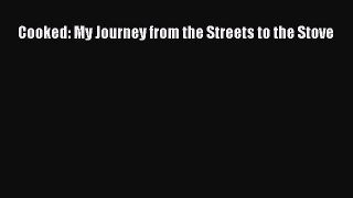 Read Cooked: My Journey from the Streets to the Stove Ebook Free