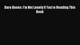 Read Bare Bones: I'm Not Lonely If You're Reading This Book Ebook Free