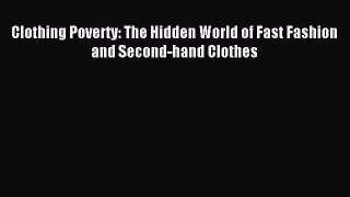 Download Clothing Poverty: The Hidden World of Fast Fashion and Second-hand Clothes Ebook Free