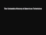 Read The Columbia History of American Television PDF Free