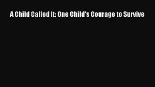 Read A Child Called It: One Child's Courage to Survive Ebook Free
