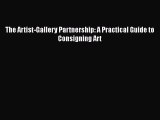 Read The Artist-Gallery Partnership: A Practical Guide to Consigning Art Ebook Free