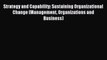 Read Strategy and Capability: Sustaining Organizational Change (Management Organizations and