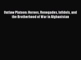 Read Outlaw Platoon: Heroes Renegades Infidels and the Brotherhood of War in Afghanistan PDF