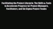 Read Facilitating the Project Lifecycle: The Skills & Tools to Accelerate Progress for Project