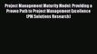 Download Project Management Maturity Model: Providing a Proven Path to Project Management Excellence
