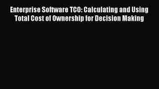 Read Enterprise Software TCO: Calculating and Using Total Cost of Ownership for Decision Making