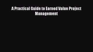 Download A Practical Guide to Earned Value Project Management PDF Online