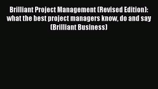Download Brilliant Project Management (Revised Edition): what the best project managers know