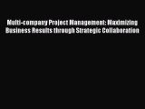 Download Multi-company Project Management: Maximizing Business Results through Strategic Collaboration