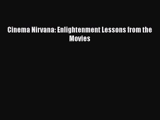 Read Books Cinema Nirvana: Enlightenment Lessons from the Movies E-Book Free