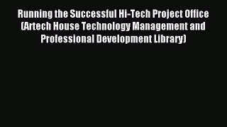 Download Running the Successful Hi-Tech Project Office (Artech House Technology Management