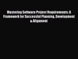 Read Mastering Software Project Requirements: A Framework for Successful Planning Development