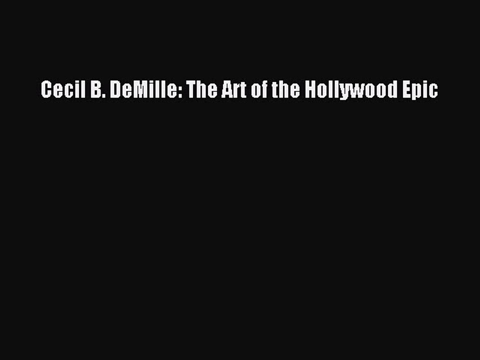 Read Books Cecil B. DeMille: The Art of the Hollywood Epic ebook textbooks